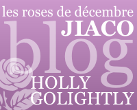 Les roses de décembre, le blog (JIACO) d'Holly Golightly !